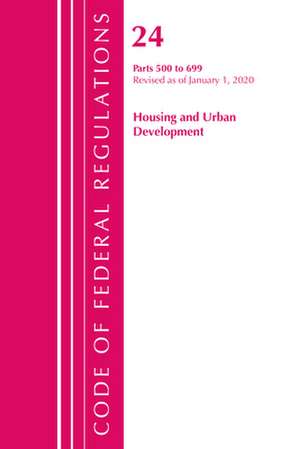 Code of Federal Regulations, Title 24 Housing and Urban Development 500-699, Revised as of April 1, 2020 de Office Of The Federal Register (U.S.)