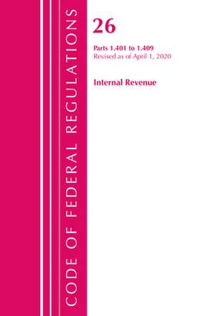 Code of Federal Regulations, Title 26 Internal Revenue 1.401-1.409, Revised as of April 1, 2020 de Office Of The Federal Register (U.S.)