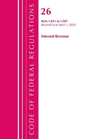 Code of Federal Regulations, Title 26 Internal Revenue 1.851-1.907, Revised as of April 1, 2020 de Office Of The Federal Register (U.S.)