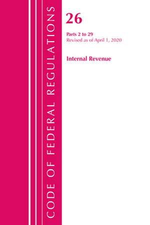 Code of Federal Regulations, Title 26 Internal Revenue 2-29, Revised as of April 1, 2020 de Office Of The Federal Register (U.S.)