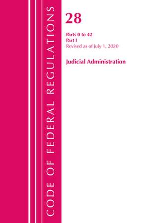 Code of Federal Regulations, Title 28 Judicial Administration 0-42, Revised as of July 1, 2020 de Office Of The Federal Register (U.S.)