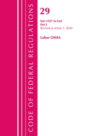 Code of Federal Regulations, Title 29 Labor/OSHA 1927-End, Revised as of July 1, 2020 de Office Of The Federal Register (U.S.)