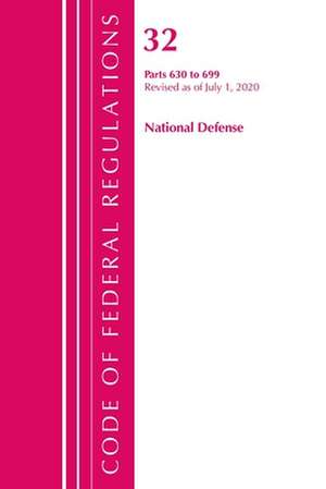 Code of Federal Regulations, Title 32 National Defense 630-699, Revised as of July 1, 2020 de Office of the Federal Register (U S )