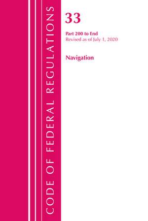 Code of Federal Regulations, Title 33 Navigation and Navigable Waters 200-End, Revised as of July 1, 2020 de Office of the Federal Register (U S )