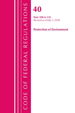 Code of Federal Regulations, Title 40 Protection of the Environment 100-135, Revised as of July 1, 2020 de Office Of The Federal Register (U.S.)