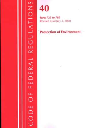 Code of Federal Regulations, Title 40: Parts 723-789 (Protection of Environment) Tsca - Toxic Substances: Revised as of July 2020 de Office Of The Federal Register (U.S.)