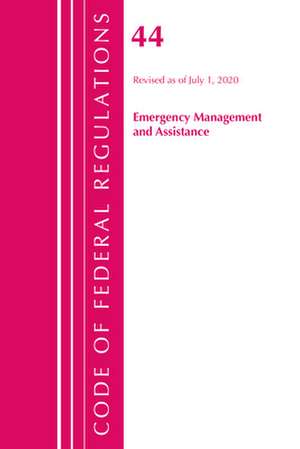 Code of Federal Regulations, Title 44 (Emergency Management and Assistance) Federal Emergency Management Agency, Revised as of October 1, 2020 de Office Of The Federal Register (U.S.)