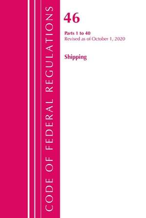 Code of Federal Regulations, Title 46 Shipping 1-40, Revised as of October 1, 2020 de Office Of The Federal Register (U.S.)