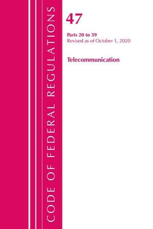 Code of Federal Regulations, Title 47 Telecommunications 20-39, Revised as of October 1, 2020 de Office Of The Federal Register (U.S.)