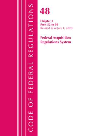 Code of Federal Regulations, Title 48 Federal Acquisition Regulations System Chapter 1 (52-99), Revised as of October 1, 2020 de Office Of The Federal Register (U.S.)