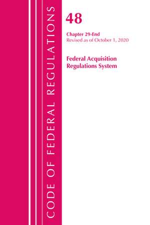 Code of Federal Regulations, Title 48 Federal Acquisition Regulations System Chapter 29-End, Revised as of October 1, 2020 de Office Of The Federal Register (U.S.)