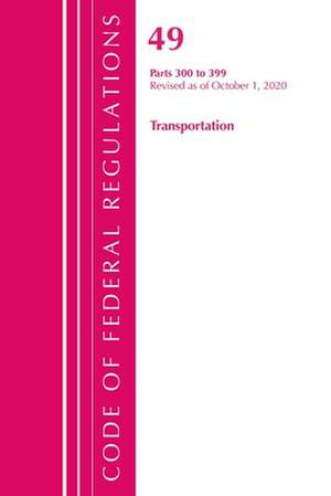 Code of Federal Regulations, Title 49 Transportation 300-399, Revised as of October 1, 2020 de Office Of The Federal Register (U.S.)