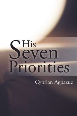 His Seven Priorities de Cyprian Agbazue