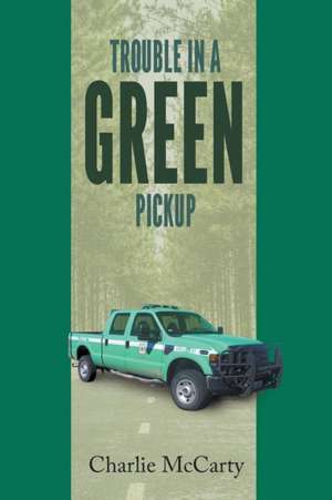 Trouble in a Green Pickup de Charlie McCarty