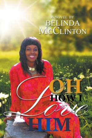 Oh How I Love Him de Belinda McClinton