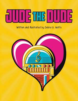 Jude the Dude de Debra G Watts
