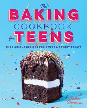 The Baking Cookbook for Teens de Robin Donovan