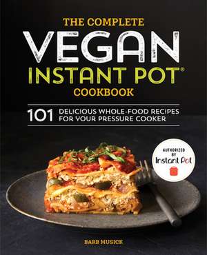 The Complete Vegan Instant Pot Cookbook de Barb Musick