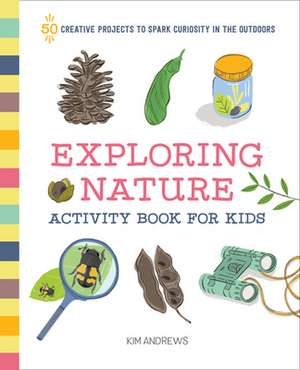 Exploring Nature Activity Book for Kids de Kim Andrews