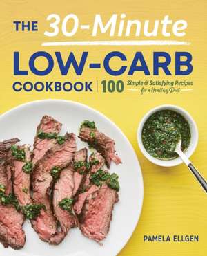 The 30-Minute Low-Carb Cookbook de Pamela Ellgen