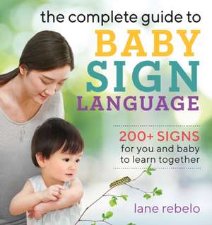 The Complete Guide to Baby Sign Language de Lane Rebelo