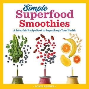 Simple Superfood Smoothies de Sondi Bruner