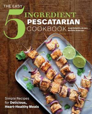 The Easy 5-Ingredient Pescatarian Cookbook de Rd Andy DeSantis