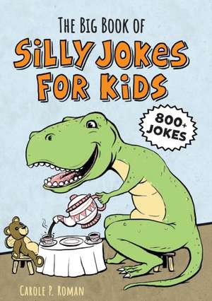 The Big Book of Silly Jokes for Kids de Carole Roman