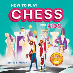 How to Play Chess for Kids de Jessica E Martin