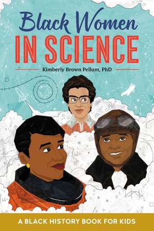 Black Women in Science: A Black History Book for Kids de Kimberly Pellum