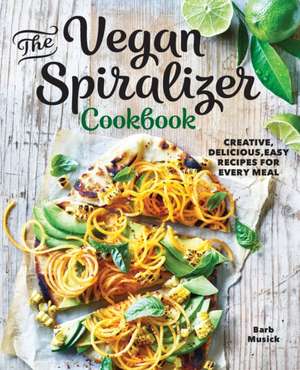 The Vegan Spiralizer Cookbook de Barb Musick