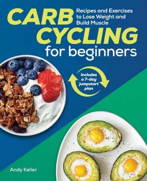 Carb Cycling for Beginners de Andy Keller