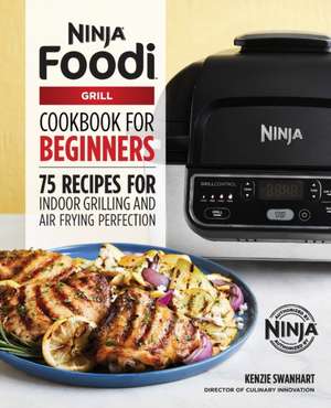 The Official Ninja Foodi Grill Cookbook for Beginners de Kenzie Swanhart