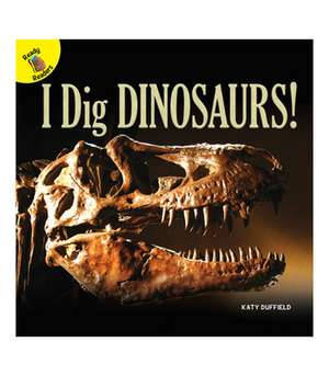 I Dig Dinosaurs! de Duffield