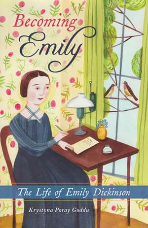 Becoming Emily: The Life of Emily Dickinson de Krystyna Poray Goddu