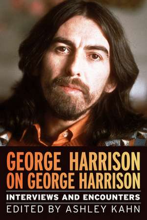 George Harrison on George Harrison: Interviews and Encounters de Ashley Kahn