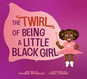 The Twirl of Being a Little Black Girl de Valerie Reynolds