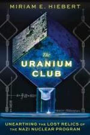 The Uranium Club de Miriam E Hiebert