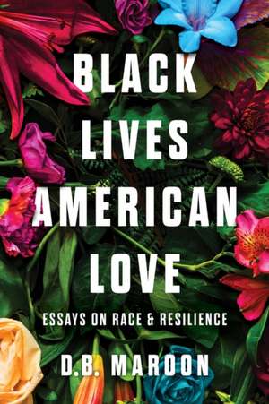 Black Lives, American Love de D. B. Maroon