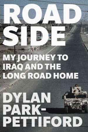 Roadside: My Journey to Iraq and the Long Road Home de Dylan Park-Pettiford