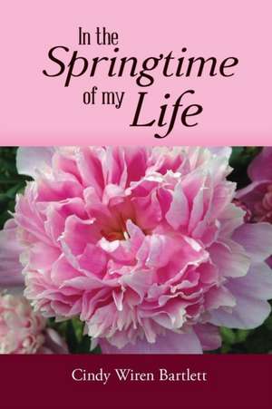 In the Springtime of my Life de Cindy Bartlett