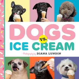 Dogs vs. Ice Cream de Diana Lundin