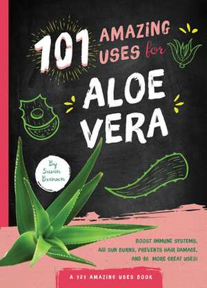 101 Amazing Uses for Aloe Vera de Susan Branson