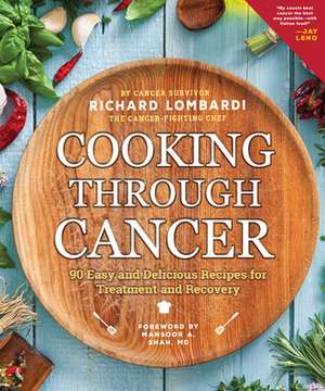 Cooking Through Cancer de Richard Lombardi