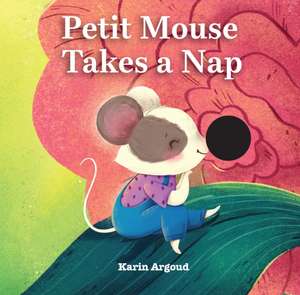 Petite Mouse Takes a Nap de Karin Argoud