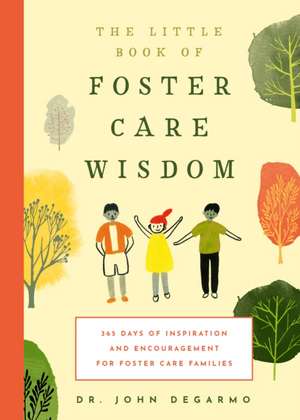 The Little Book of Foster Care Wisdom de John Degarmo