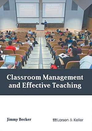 Classroom Management and Effective Teaching de Jimmy Becker