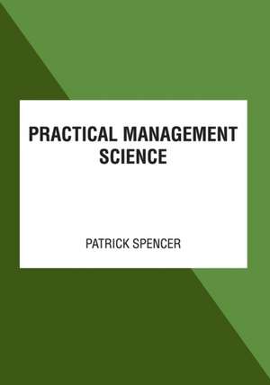 Practical Management Science de Patrick Spencer