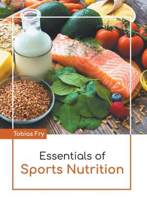 Essentials of Sports Nutrition de Tobias Fry