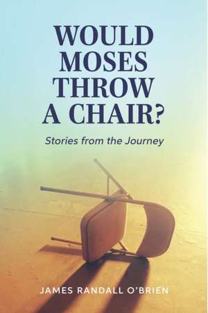 Would Moses Throw a Chair? de James Randall O'Brien